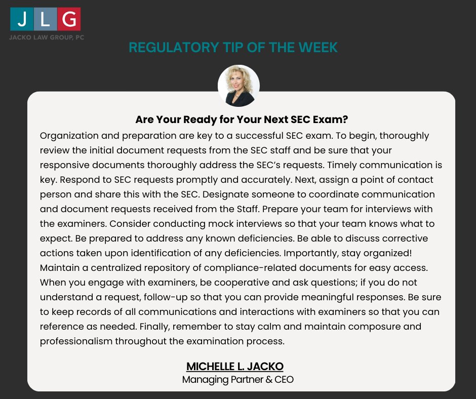 Jacko Law Group Regulatory Tip of the Week
by Michelle Jacko, CSCP

Organization and preparation are key to a successful SEC exam. 

For help preparing for regulatory exams, call Jacko Law Group at 619.298.2880 or email info@jackolg.com

#SECExams #regulatorycompliance #jackolg