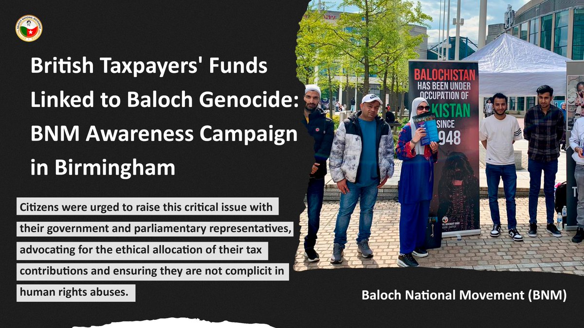 British Taxpayers' Funds Linked to Baloch Genocide: BNM Awareness Campaign in Birmingham thebnm.org/campaigns/2041… Friday, 10 May, 2024 | Ref: 57/ 2024 Photos : thebnm.org/footages/campa… Money collected from the taxes of British citizens is being utilized in the Baloch genocide.