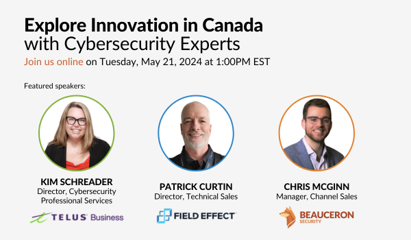 Join us on May 21st for a free webinar to explore how Canadian companies Beauceron Security, TELUS Business and Field Effect are paving the way in cybersecurity innovation. Register here: hubs.li/Q02wRh5t0