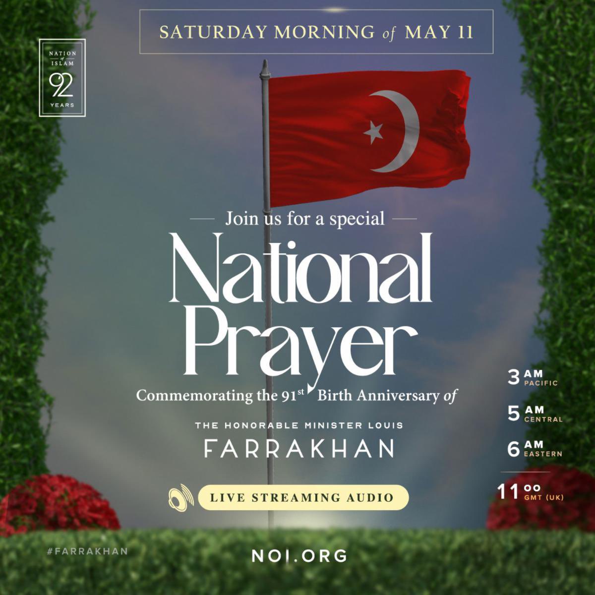 Join us Saturday, May 11, 2024 at 5:00AM CT for a special National Prayer commemorating the 91st Birth Anniversary of The Honorable Minister @LouisFarrakhan Listen Live @ noi.org #Farrakhan