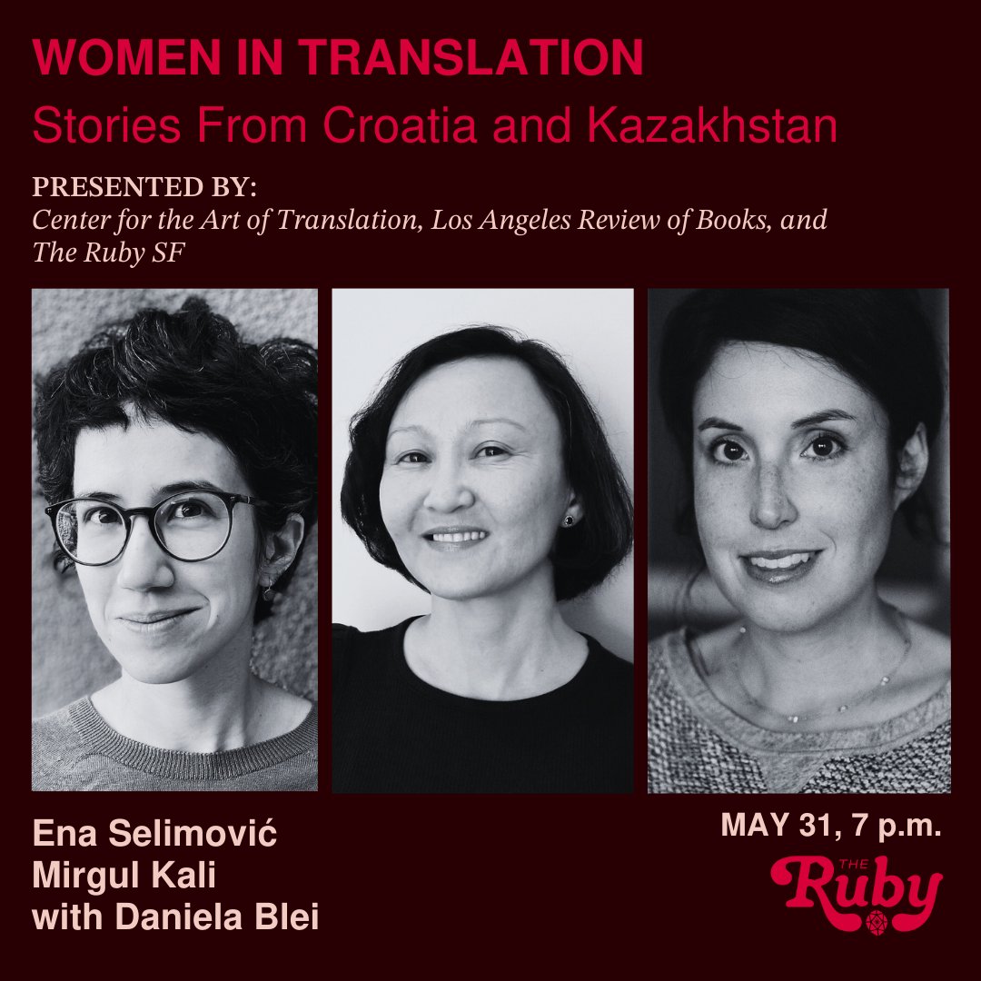 On May 31, join LARB, @CATranslation, and The Ruby SF for 'Women in Translation: Stories from Croatia and Kazakhstan,' featuring translators @enaselimo and Mirgul Kali and historian and writer @tothelastpage. RSVP at thethirdplace.is/event/womenint…
