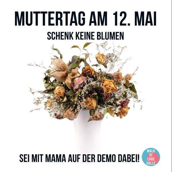 support @walkofcarehalle: '#Muttertag am Tag der Pflegenden? Statt Blumen fordern wir #Gleichberechtigung der #CareArbeit. Nimm Mama/Papa/alle die du kennst) mit auf unsere Demo. Damit wir #fürdiePflege laut werden. Pflege geht uns alle an!' #HalleSaale #WalkofCare #pflegepflegen
