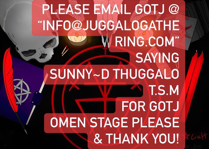 #SHARETHIS “Share This Now”
PLEASE TAG 🏷️ I.C.P OR EMAIL GOTJ (Gathering Of The Juggalos) @

INFO@JUGGALOGATHERING.COM
 
SAYING 
“SUNNY~D THUGGALO T.S.M” 
FOR GOTJ
OMEN STAGE For 30min PLEASE 🙏 
& THANK YOU! 
Whoop Whoop & MTFWCL!! 
Tag Them Below
@icp @ShaggyIcp @violentj_icp