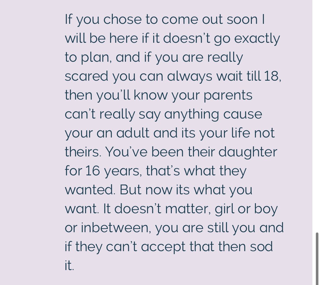 This is the type of unmoderated advice provided to vulnerable children on Childline’s message board. Here, a 15 year old girl is worried her parents won’t accept her as trans. The advice is “it’s your life not theirs” and “if they can’t accept that then sod it”. Dangerous.