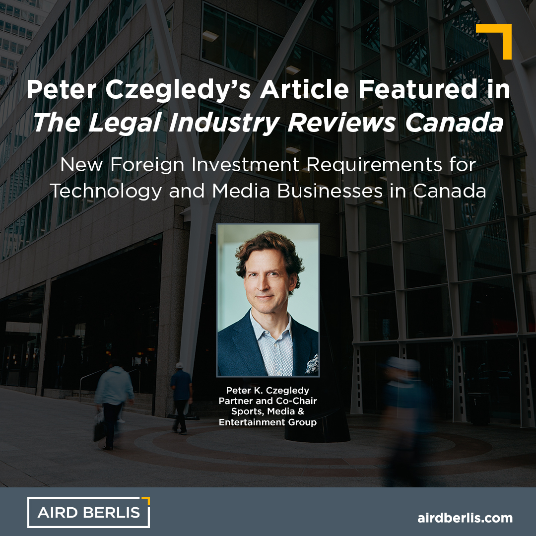 Peter Czegledy's latest article featured in @industryreviews outlines recent policy statements by the Canadian government on #foreigninvestment regulations and their impact on #technologyindustry investors. Read the full article on page 58: airdberlis.co/3HMhr1W