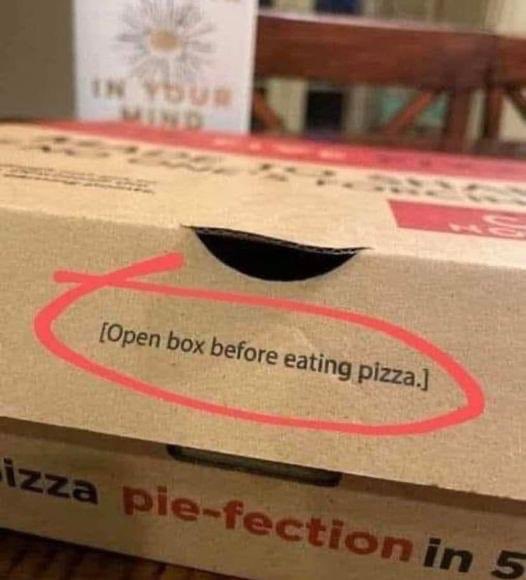 We’re doomed if we need this label on a pizza box or warnings to tell us packing peanuts, those silica gel packs or tide pods are not for consumption 🙄