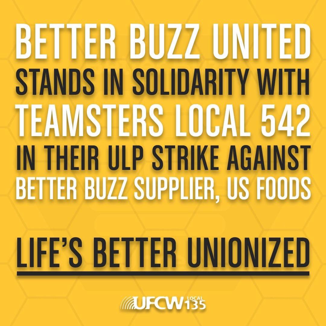 #UFCW Local 135 and Better Buzz United stand in #solidarity with #Teamsters Local 542 in their unfair labor practice strike against Better Buzz Coffee supplier, US Foods. #LifesBetterUnionized #UnionStrong