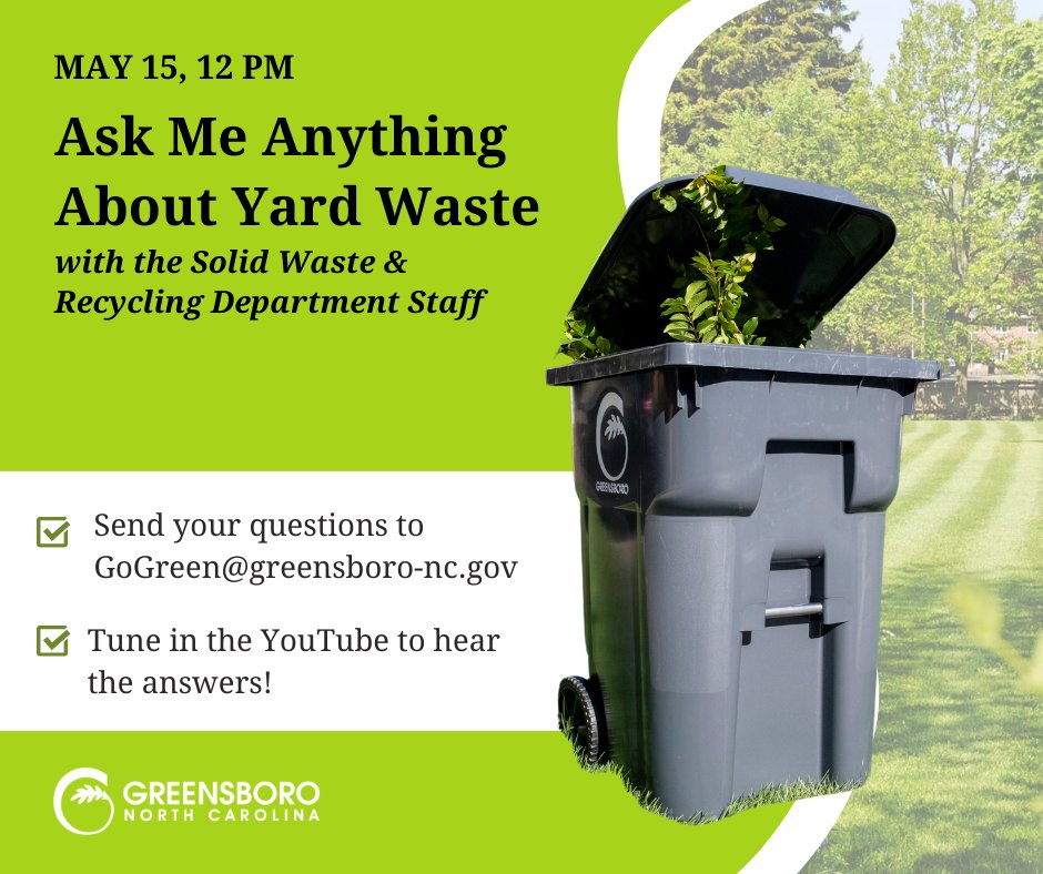 The City of Greensboro’s Solid Waste and Recycling Department will host a live “Ask Me Anything” chat about yard waste at 12 pm, May 15. The event will stream on the City’s YouTube channel, loom.ly/fMWx_IA. Send your questions now to GoGreen@greensboro-nc.gov.
