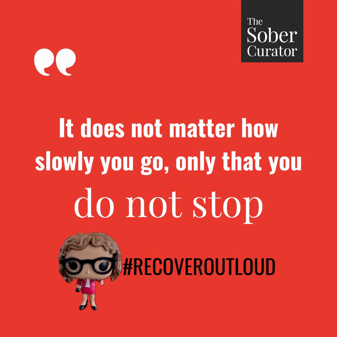 It does not matter how slowly you go, only that you do not stop. #recoveroutloud #thesobercurator
