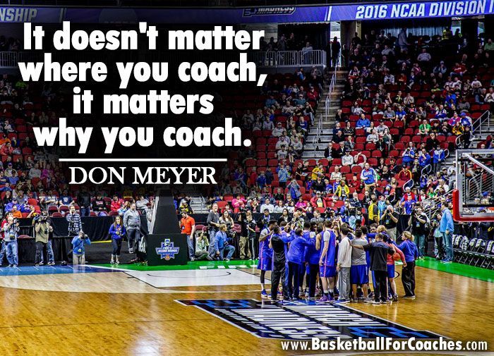 'It doesn't matter where you coach, it matters why you coach' - Don Meyer