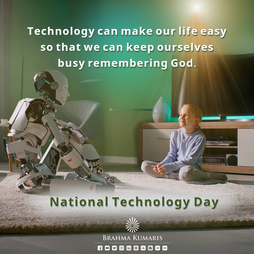 If we possess spiritual maturity to use science and technology well, they can be our best friends. We are grateful for all the technical innovations on this National Technology Day since they have made our lives easy and enabled us to dedicate more time to spiritual pursuits.