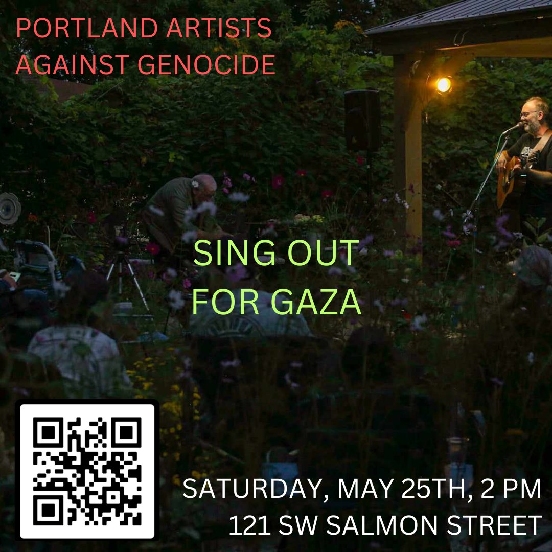 PDX: Around the corner from where I'm playing on the evening of May 25th downtown, at 2 pm that day in front of the Congressional offices in the World Trade Center at 121 Salmon Street we will SING OUT FOR GAZA. Please join us. Click the QR for more info.