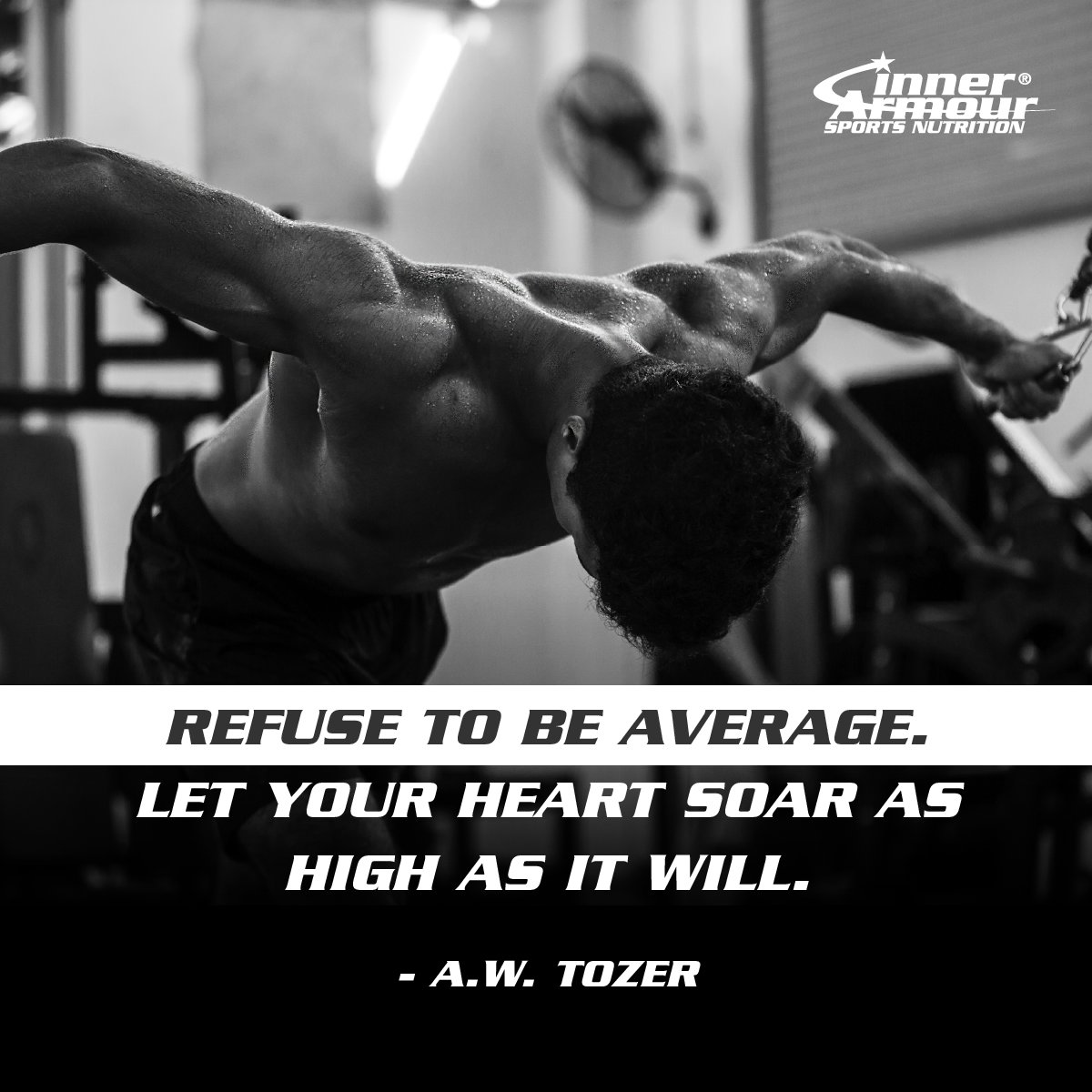 Refuse to be average. Let your heart soar as high as it will. - A.W. Tozer #InnerArmour #StrengthFromWithin #sportsnutrition #indisputableresults