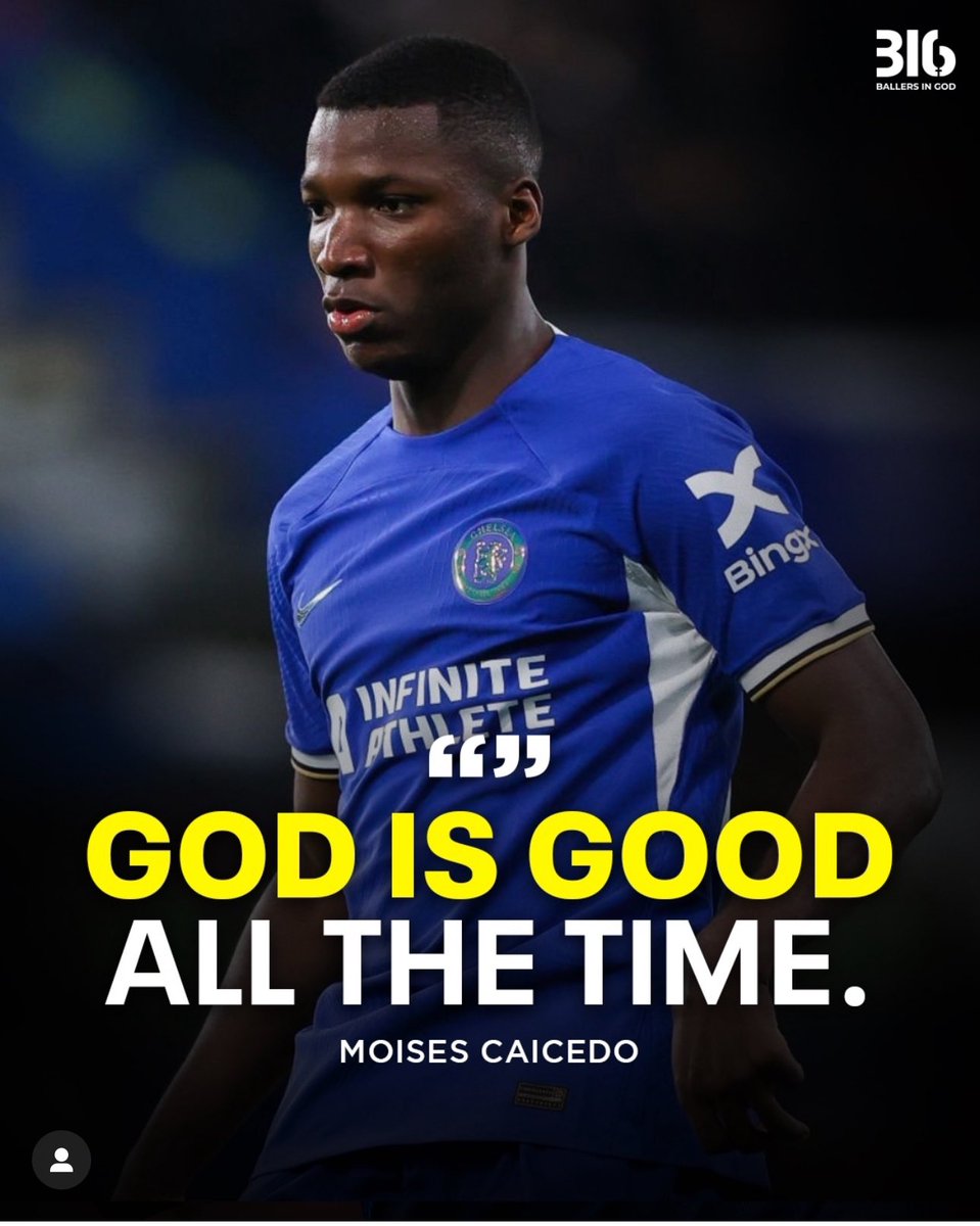 “God Is Good All The Time.”

- Ecuadorean and Chelsea midfielder, Moises Caicedo.

No matter the situation, No matter the circumstance, it doesn’t matter what you might be going through, GOD IS GOOD!!!
