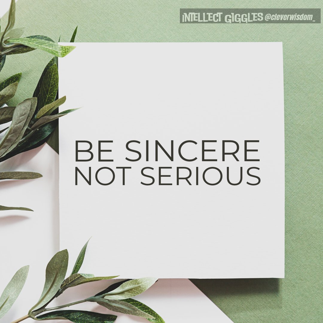 BE SINCERE
NOT SERIOUS 
#WisdomQuote #dailymotivation
Follow @cleverwisdom_ for more