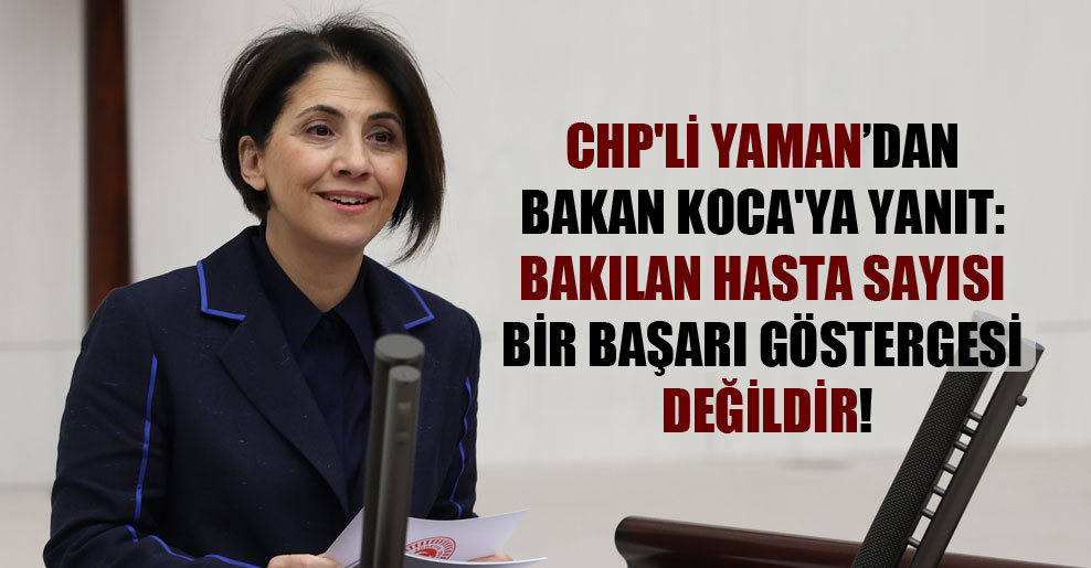 CHP’li Yaman’dan Bakan Koca’ya yanıt: Bakılan hasta sayısı bir başarı göstergesi değildir! @aylinyaman_ halkinhabercisi.com/chpli-yamandan…