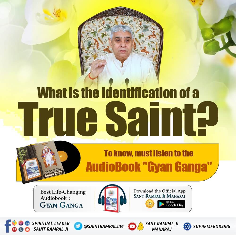 What is the identification of a true saint.?

To know must listen to the audio book Gyan Ganga. 
#GyanGanga_AudioBook