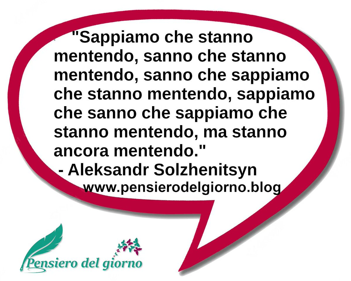 “Sappiamo che stanno mentendo, sanno che stanno mentendo, sanno  che sappiamo che stanno mentendo, sappiamo che sanno che sappiamo che  stanno mentendo, ma stanno ancora mentendo.” – Aleksandr Solzhenitsyn #frasedelgiorno #menzogne #inganni #ipocrisia #bugie #mentire