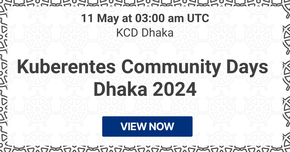 Starting in less than 24 hours: 🔥 Kuberentes Community Days Dhaka 2024 (KCD Dhaka) 📍 In-person conference 📅 11 May ⏰ 11/05/2024, 03:00 UTC → kube.events/t/470d438d-2da…