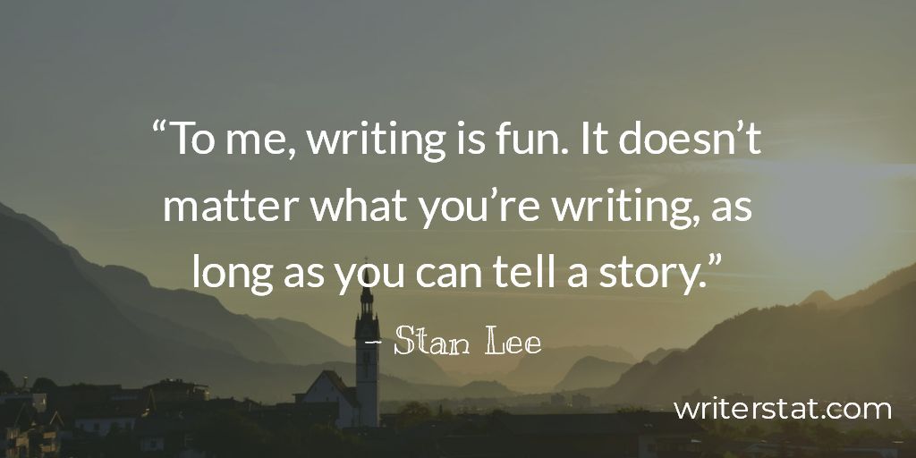 “To me, writing is fun. It doesn’t matter what you’re writing, as long as you can tell a story.” - Stan Lee #amwriting ...Be Writing.  #author #writing