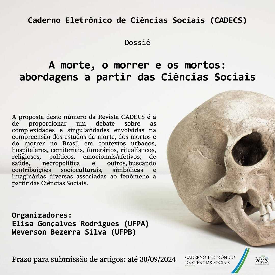 Chamada para dossiê: "A Morte, o Morrer e os Mortos: abordagens a partir das Ciências Sociais" 

Revista Caderno Eletrônico de Ciências Sociais - CADECS da UFES.

Data limite para envio de artigos: 30/09/2024.

Regras para submissão: periodicos.ufes.br/cadecs