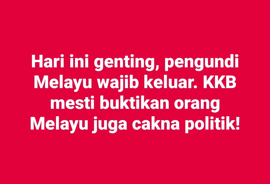 Hari ini genting, pengundi Melayu wajib keluar. KKB mesti buktikan orang Melayu juga cakna politik!