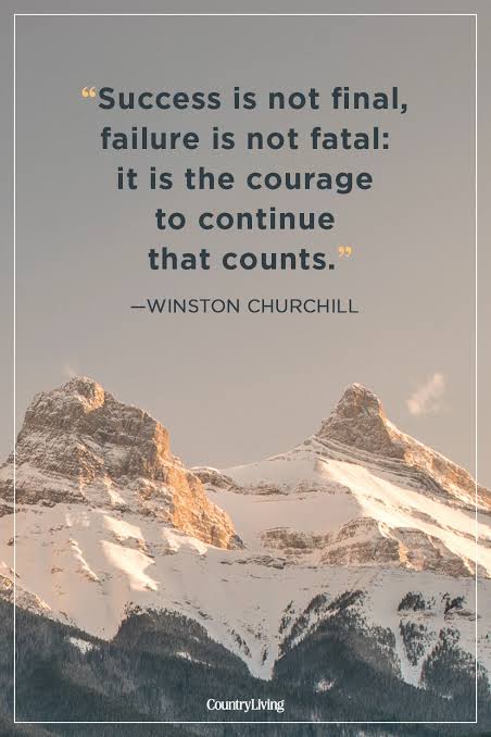 It is the Courage to continue that Counts. Winston Churchill