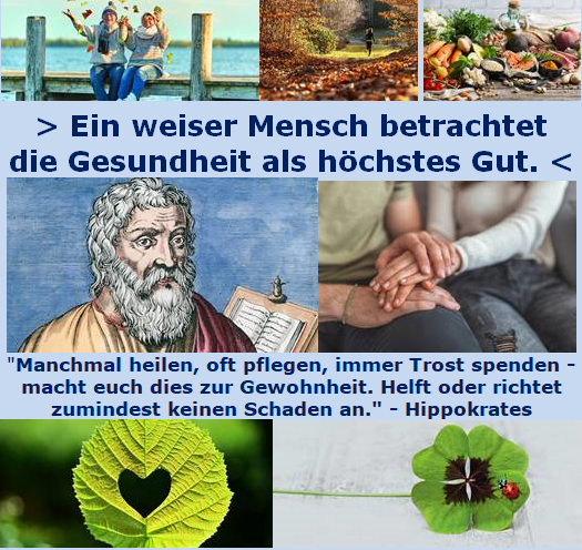 Ein weiser Mensch betrachtet die Gesundheit als höchstes Gut. - "Manchmal heilen, oft pflegen, immer Trost spenden - macht euch dies zur Gewohnheit. Helft oder richtet zumindest keinen Schaden an. " - Hippokrates   … Weitere Informationen >  wernerschell.de/forum/2/viewto…