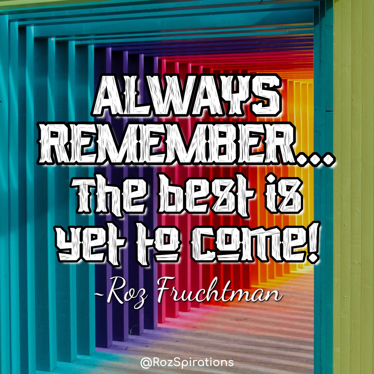 ALWAYS REMEMBER... The best is yet to come! ~Roz Fruchtman
#ThinkBIGSundayWithMarsha #RozSpirations #joytrain #lovetrain #qotd
