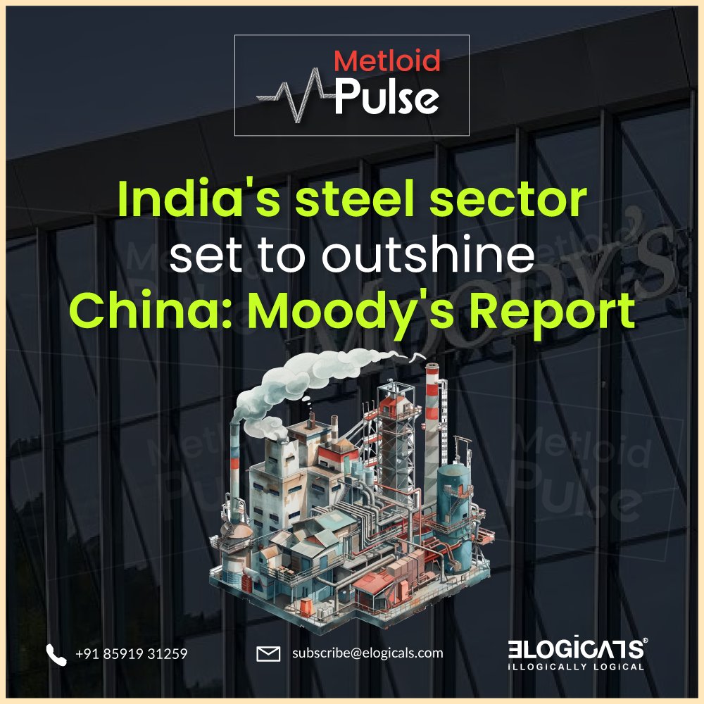 Moody's Report predicts #IndiaSteel sector to outshine #China, heralding a new era in global steel dynamics #TheMetloid #Elogicals