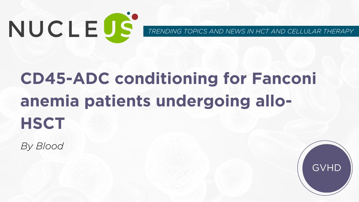 Evidence suggests conditioning with CD45-targeted antibody-drug-conjugates (CD45-ADC) may benefit patients with Fanconi anemia (FA) who undergo #alloHSCT. Read more on Nucleus: ow.ly/hgwg50RzWSP @BloodJournal