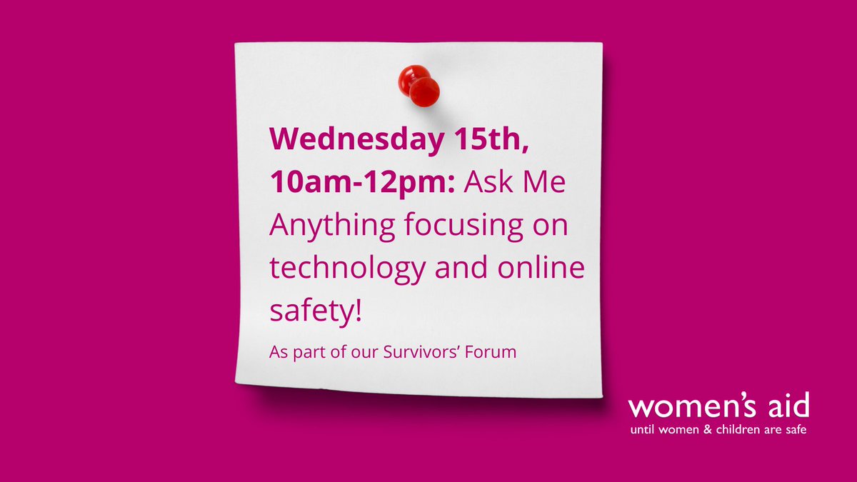 We’re hosting a drop-in session on Wednesday for survivors to share their experiences of tech abuse and discuss online safety.
 
Keep your eyes out on the Survivors Forum on Wednesday morning. If you’re not a member of the forum yet you can register here - survivorsforum.womensaid.org.uk/register