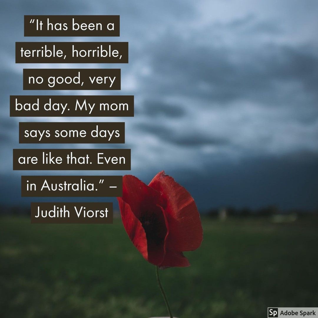 Quote of the day: “It has been a terrible, horrible, no good, very bad day. My mom says some days are like that. Even in Australia.” – Alexander and the Terrible, Horrible, No Good, Very Bad Day, Judith Viorst #kidlit #reading #ukedchat