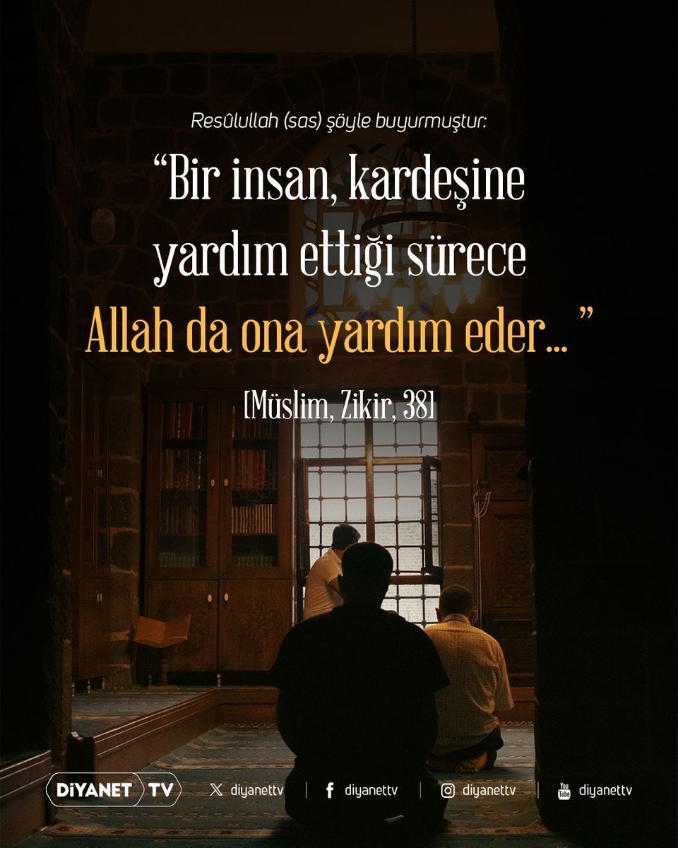 Resûlullah (sas) şöyle buyurmuştur: ❝Bir insan, kardeşine yardım ettiği sürece Allah da ona yardım eder...❞ [Müslim, Zikir, 38]