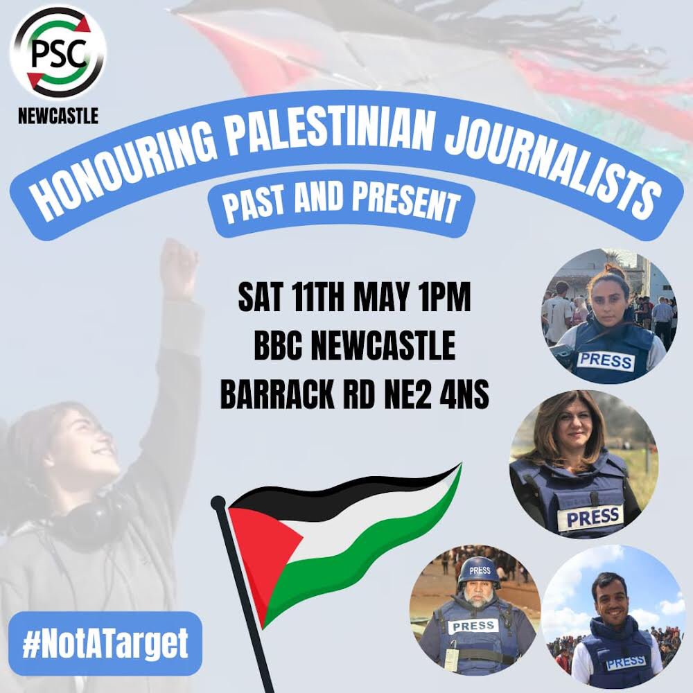 Today in Newcastle: Honouring Palestinian Journalists, BBC Newcastle, Barrack Road, NE2 4NS, 1pm Sat 11th May