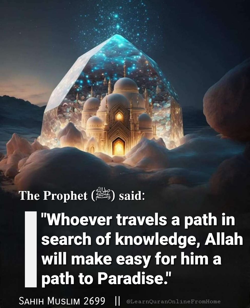 𝐓𝐡𝐞 𝐏𝐫𝐨𝐩𝐡𝐞𝐭 (ﷺ) 𝐬𝐚𝐢𝐝: 'Whoever travels a path in search of knowledge, Allah will make easy for him a path to Paradise.' Sahih Muslim : 2699