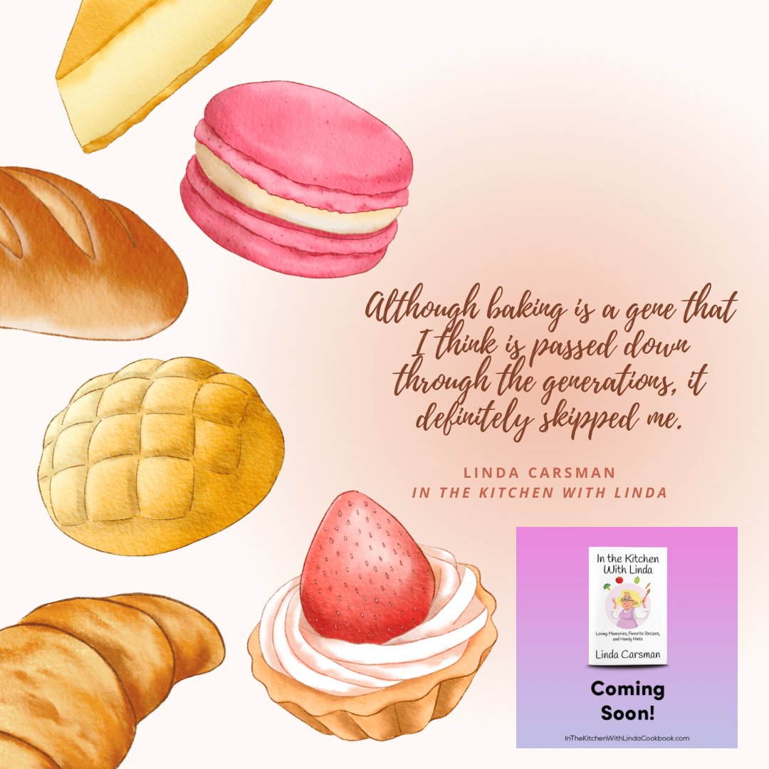 “Although baking is a gene that I think is passed down through the generations, it definitely skipped me.” ~ Linda Carsman, In the Kitchen with Linda @KitchenWLinda #Cooking #Baking #Cookbook