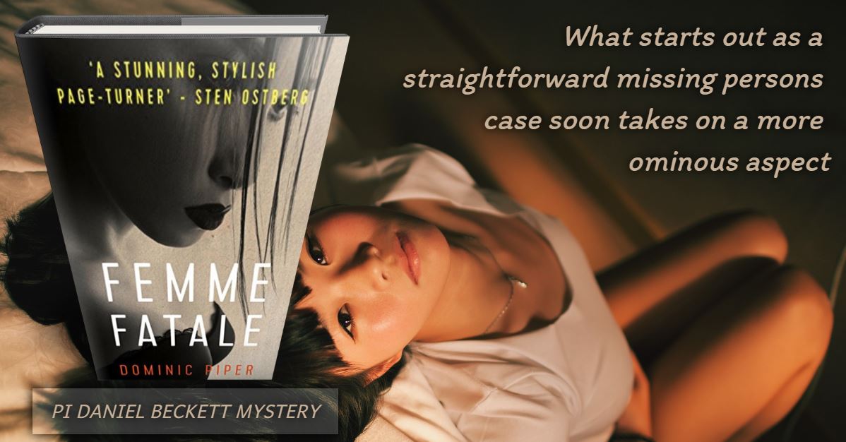 Femme Fatale. Dominic Piper. 'Another roller-coaster ride from Dominic Piper featuring his unstoppable, mysterious and libidinous private investigator Daniel Beckett.' - Jane Westmacott. viewBook.at/FemmeFatale