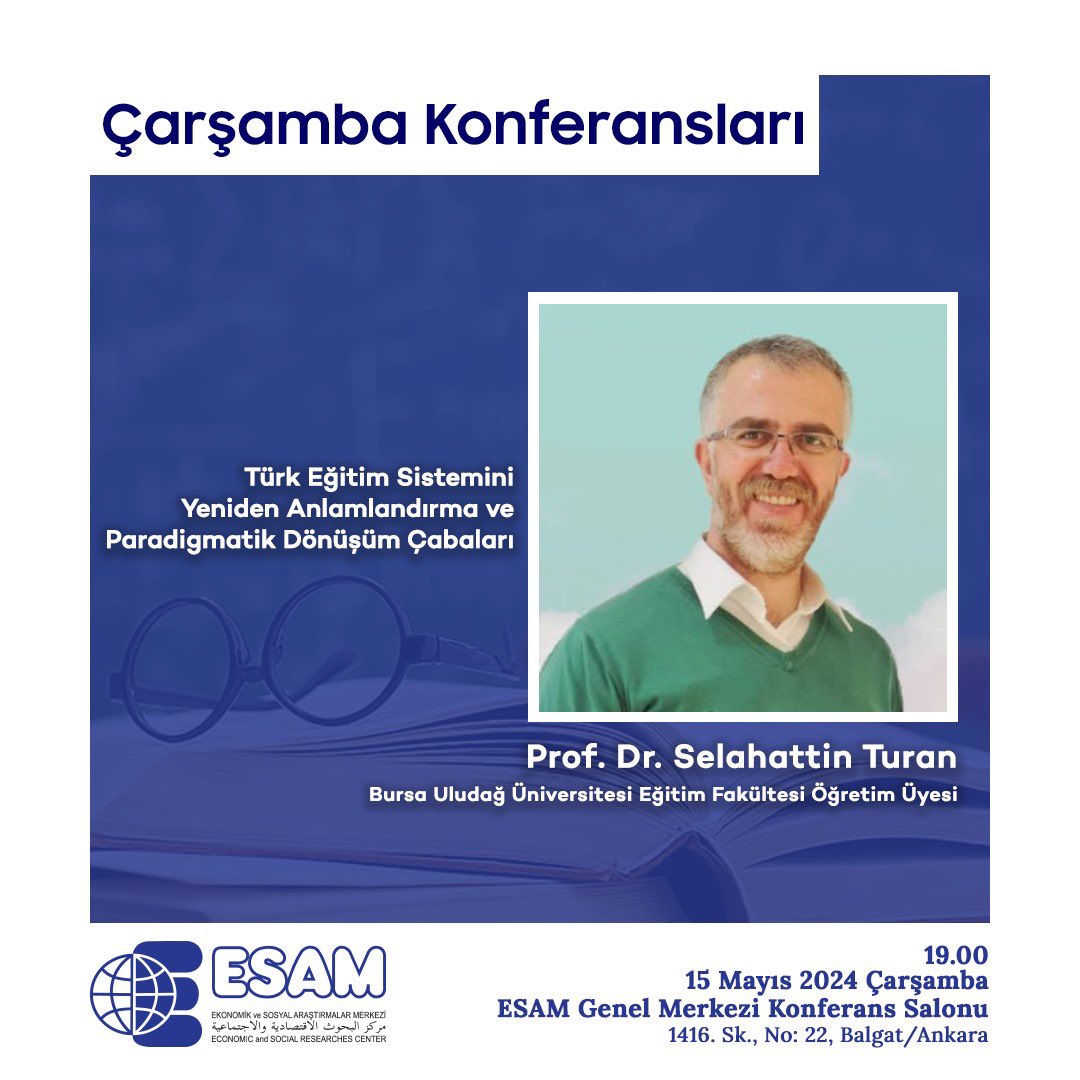 #ÇarşambaKonferansları'nda bu hafta; 'Türk Eğitim Sistemini Yeniden Anlamlandırma ve Paradigmatik Dönüşüm Çabaları' konusuyla Bursa Uludağ Üniversitesi Öğretim Üyesi Prof. Dr. Selahattin Turan konuğumuz olacaktır. 15 Mayıs 2024 Çarşamba Saat: 19.00 ESAM Genel Merkezi