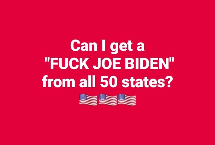 Can I get a 'Fuck Joe Biden' from every state ?