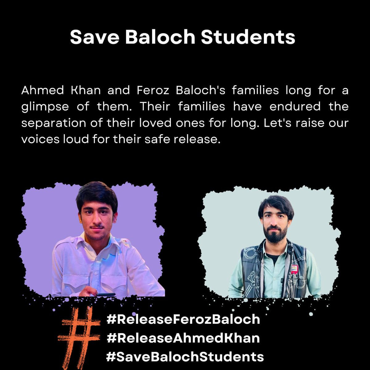 #ReleaseFerozBaloch
#ReleaseAhmedKhanBaloch
#SaveBalochStudents 
#EndEnforcedDisappearances