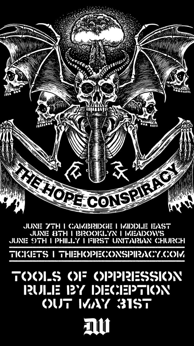 The Hope Conspiracy Show Dates 🎟️ thehopeconspiracy.com 06/07 - Cambridge, MA at The Middle East 06/08 - Brooklyn, NY at Meadows 06/09 - Philadelphia, PA at First Unitarian Church 07/20 - Chicago, IL at The Rumble 'Tools Of Oppression / Rule By Deception' out May 31st