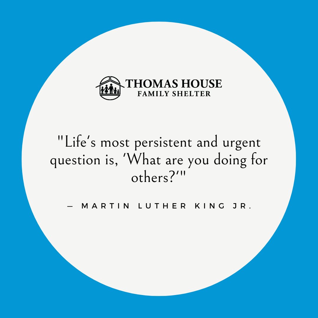 'Life's most persistent and urgent question is, 'What are you doing for others?' - Martin Luther King Jr. #thomashousefamilyshelter #quote