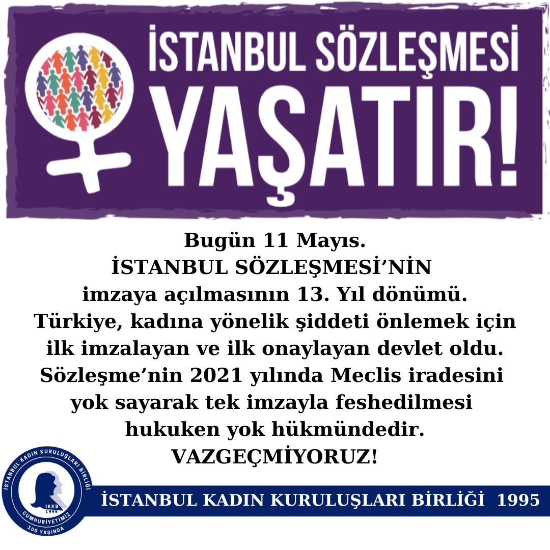 Bugün 11 Mayıs #istanbulsözleşmesi’nin imzaya açılmasının 13. Yıl dönümü. Türkiye kadına yönelik şiddeti önlemek için ilk imzalayan ve ilk onaylayan devlet oldu. Sözleşmenin 2021 yılında Meclis iradesini yok sayarak tek imzayla feshedilmesi hukuken yok hükmündedir. VAZGEÇMİYORUZ!
