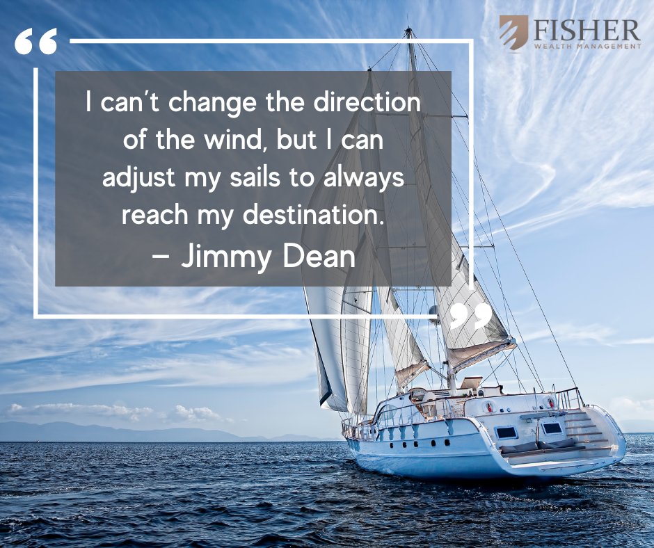 I can’t change the direction of the wind, but I can adjust my sails to always reach my destination. — Jimmy Dean

#MondayMotivation #Inspiration #InspirationalQuotes #Quotes #MotivationalQuotes #Motivation #FisherWealthManagement #FinancialAdvisor