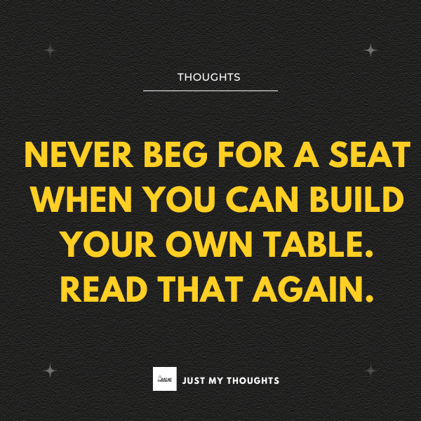 Never beg for a seat when you can build your own table. 🥰

Read that again.

#MotivationalQuotes #motivational #SuccessMindset #motivationfortheday #motivationalquote #MotivationalThought #MotivationalQuotes