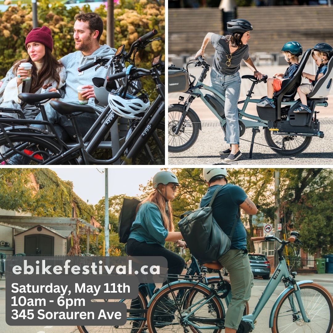 No more sleeps - TODAY - Ebike Festival Toronto Discover the ebike that’s right for you. 10 retailers and cycling groups, Test Rides, Cargo, commuter & families, expert advice and more. EbikeFestival.ca 345 Sorauren Ave - 10am to 6pm