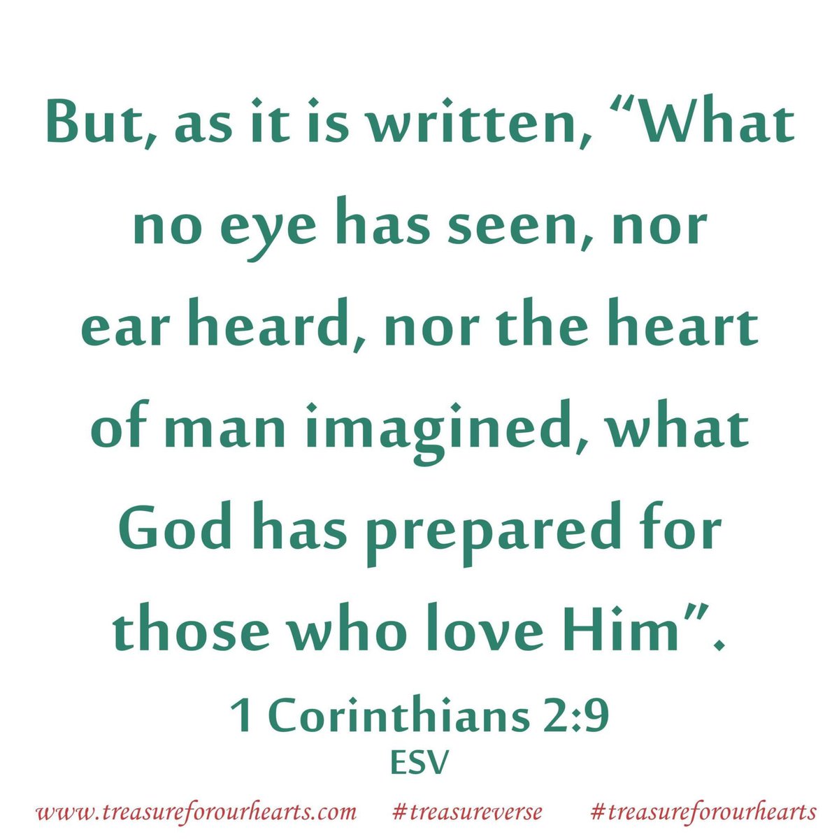 One of God's precious promises to us . . our hearts cannot imagine it!  Choose Him, love Him . . 

#treasureforourhearts #treasureverse #Godsword #bibleverse
Lin