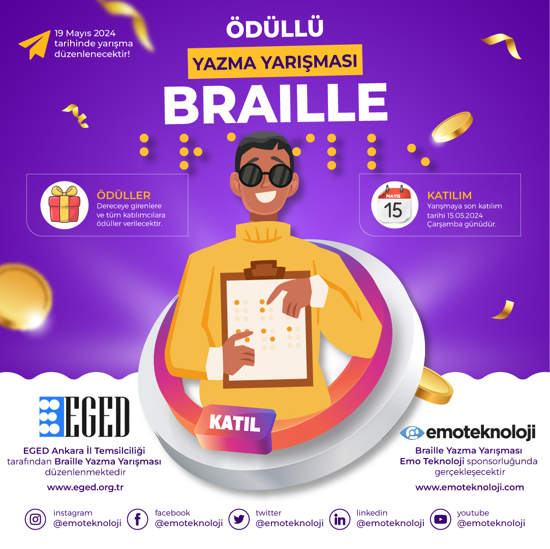 EGED öncülüğünde ve Emo Teknoloji sponsorluğunda 19 Mayıs günü Braille Yazma Yarışması düzenlenecektir. Dereceye girenlere ve tüm katılımcılara sürpriz ödüller verilecektir. Yarışmaya son katılım tarihi 15.05.2024'tir. Hemen katılmak için aşağıdaki linkten başvuru formunu doldur!