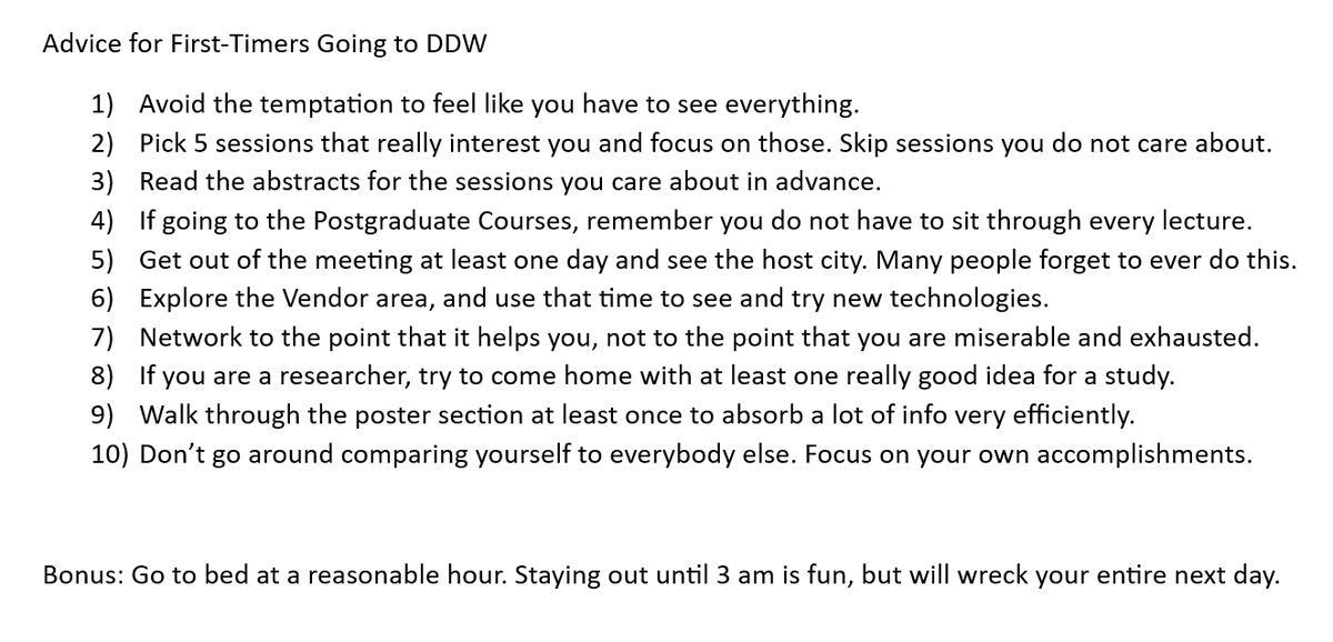 ADVICE FOR DDW FIRST TIMERS It is easy to have a bad DDW if you go about it the wrong way. See below for my top tips on how to have a great meeting, especially if it is your first DDW. Fellows, please RETWEET! See you all in DC! #gitwitter #DDW